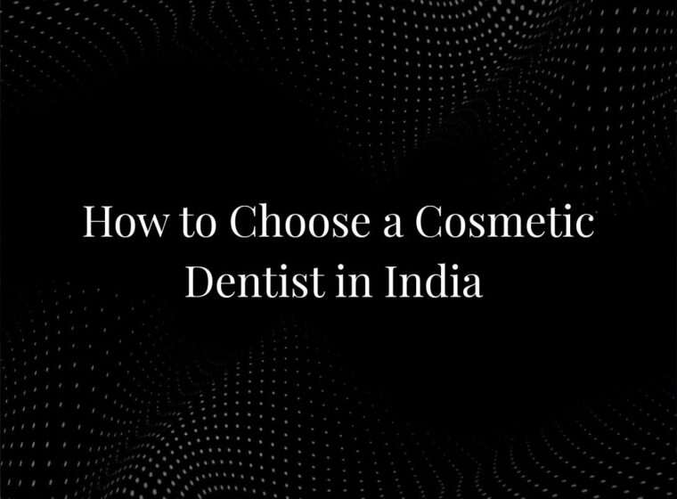 How to Choose a Cosmetic Dentist in India