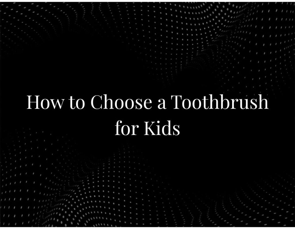 Choosing toothbrush kids age guide