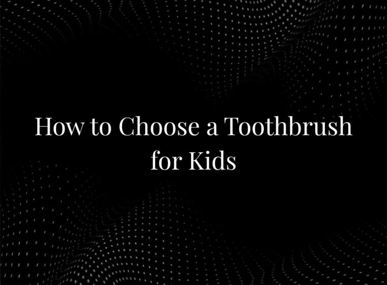How to Choose a Toothbrush for Kids