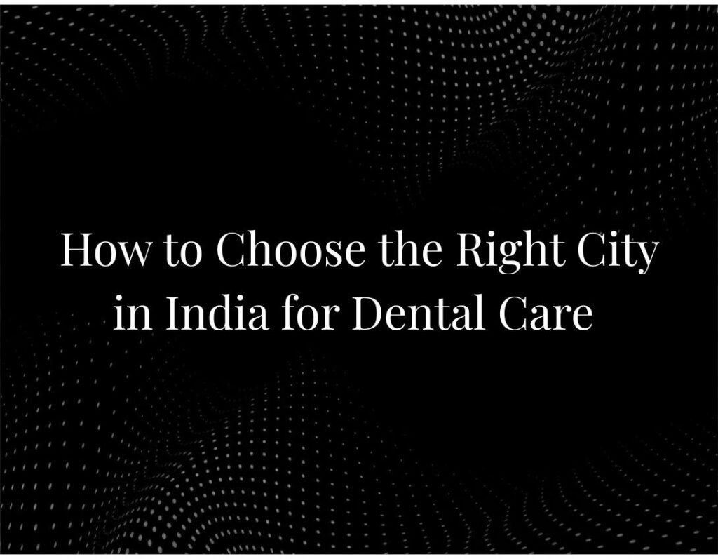 Choosing dental care city India