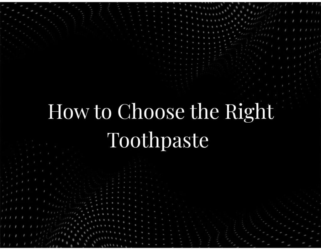 Choosing right toothpaste oral health