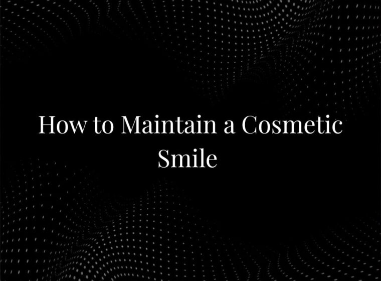 How to Maintain a Cosmetic Smile