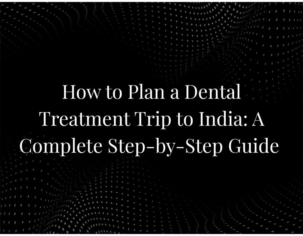 Planning dental treatment trip India