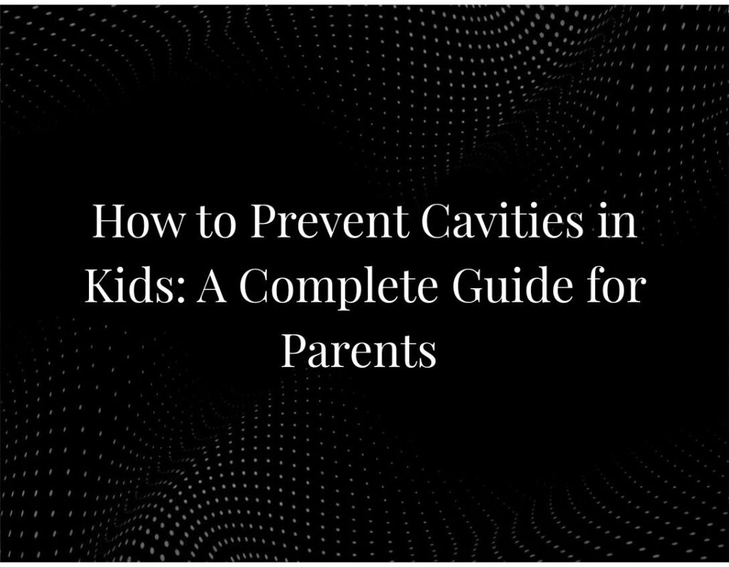 Preventing cavities kids dental guide