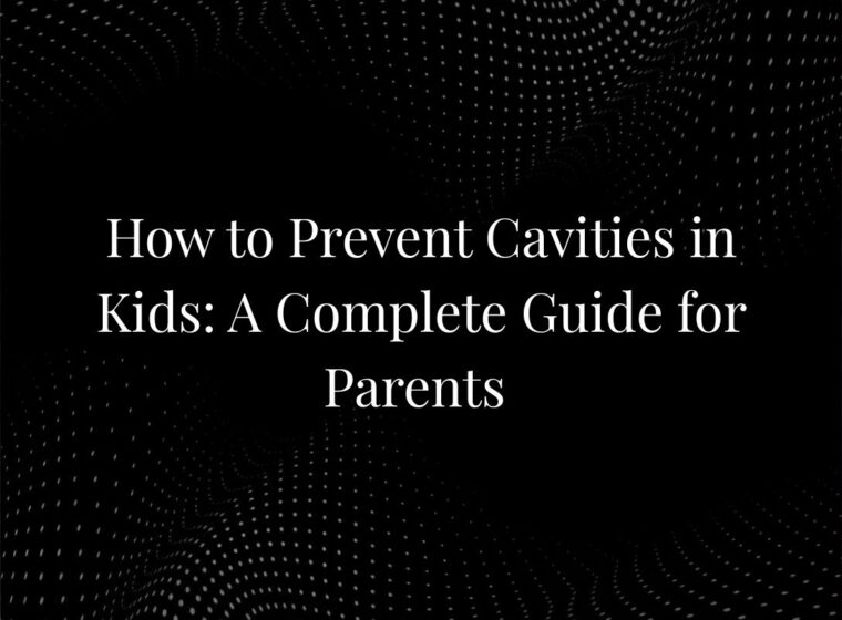How to Prevent Cavities in Kids: A Complete Guide for Parents