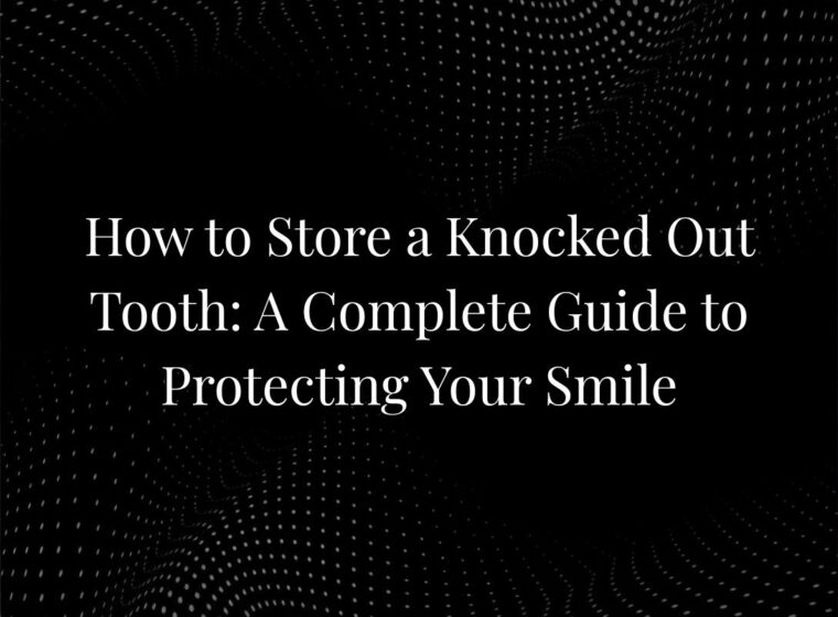 How to Store a Knocked Out Tooth: A Complete Guide to Protecting Your Smile