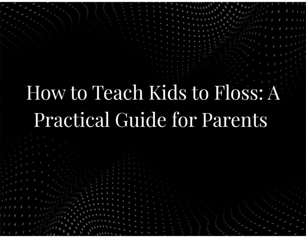 Teaching kids flossing step guide