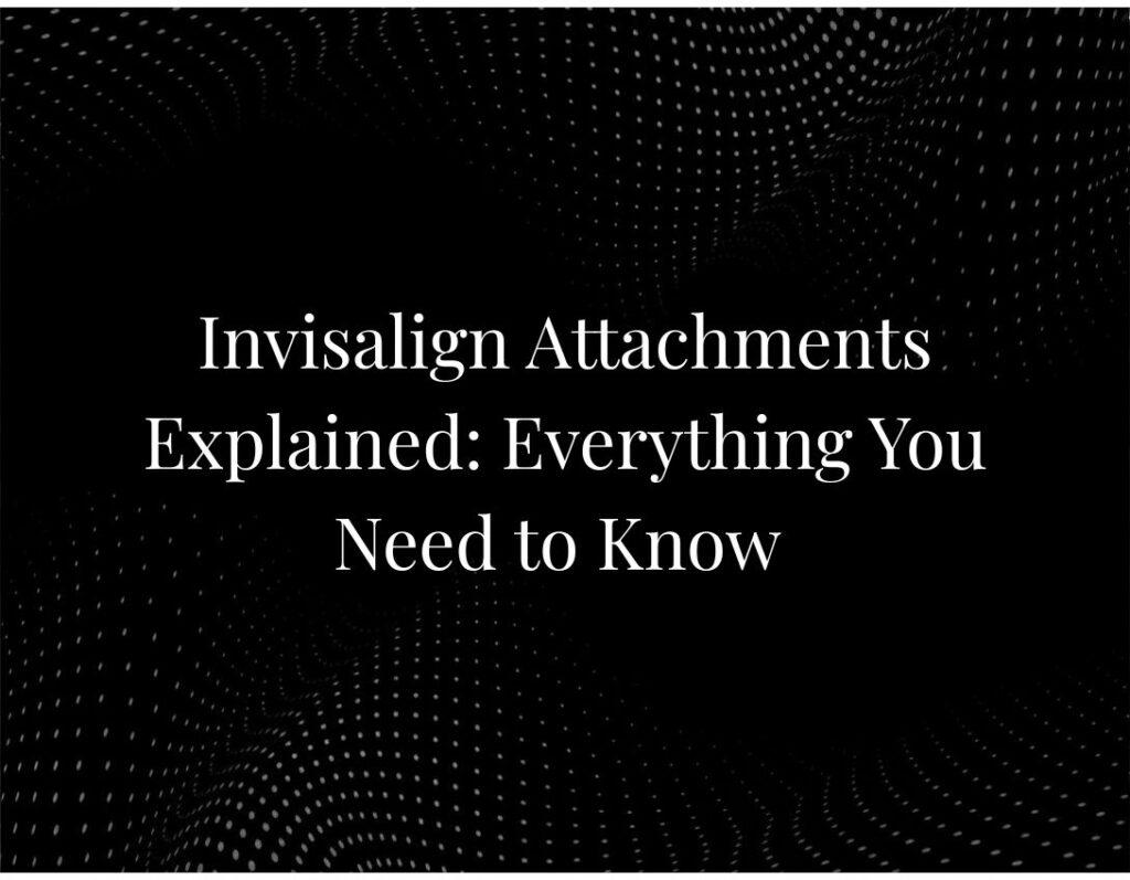 Invisalign attachments explained visual guide