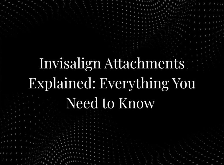 Invisalign Attachments Explained: Everything You Need to Know