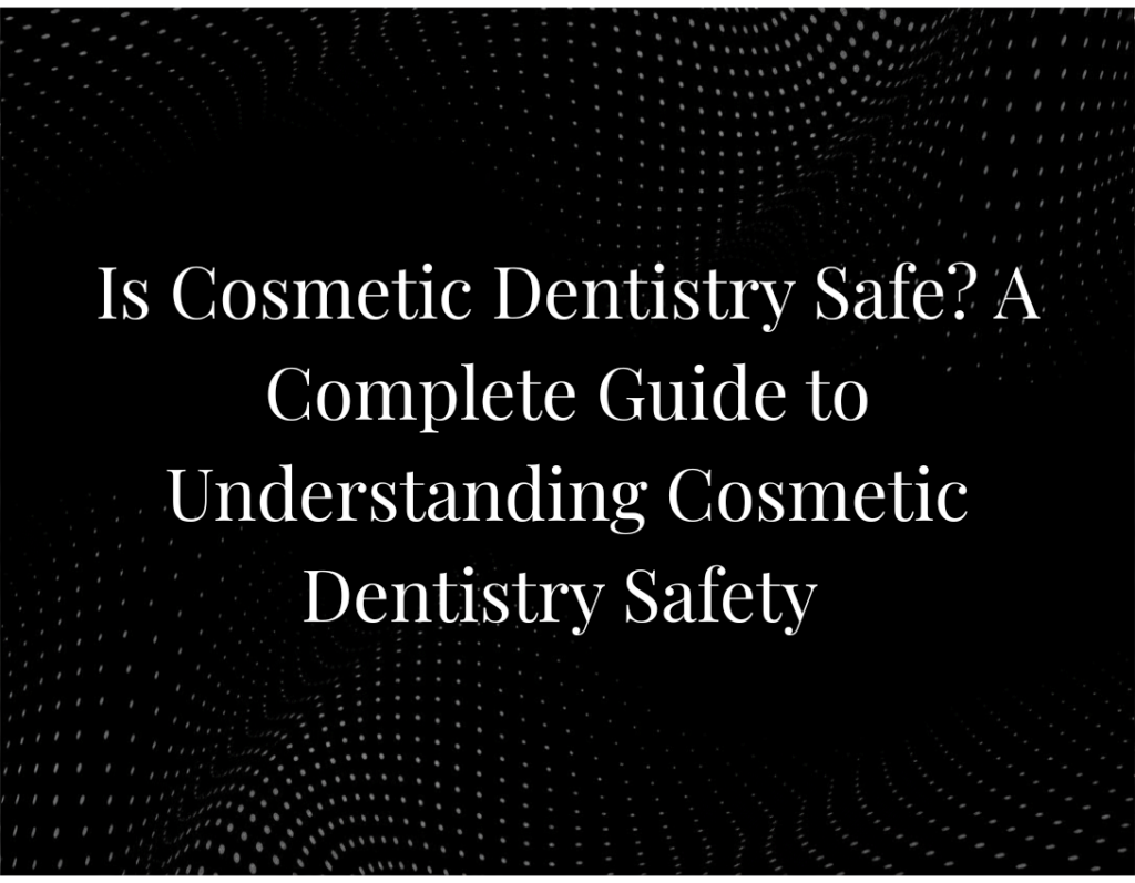 Is Cosmetic Dentistry Safe