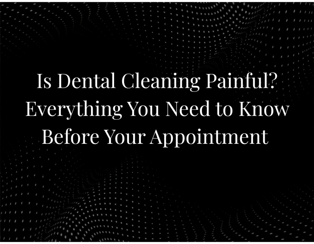 Is Dental Cleaning Painful