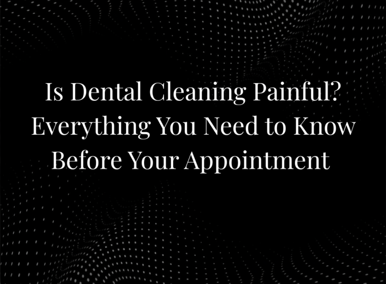 Is Dental Cleaning Painful? Everything You Need to Know Before Your Appointment