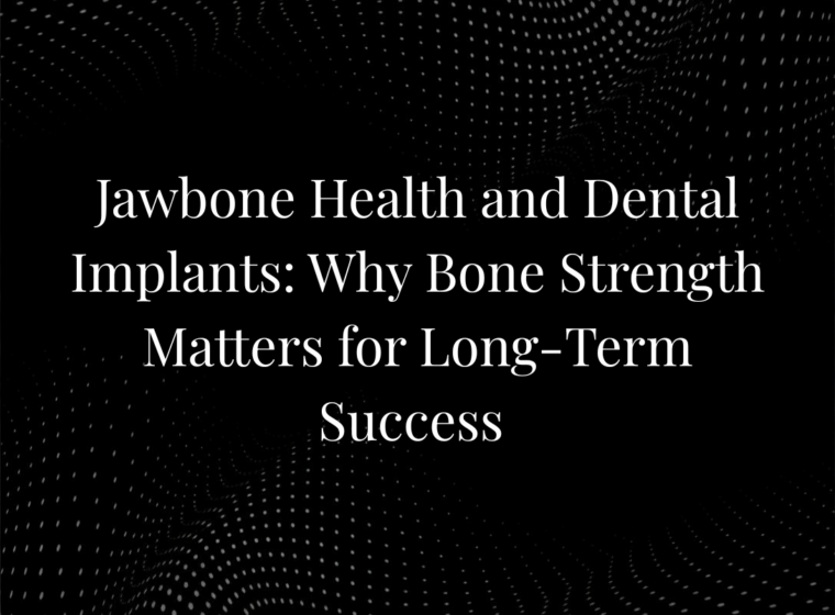 Jawbone Health and Dental Implants: Why Bone Strength Matters for Long-Term Success