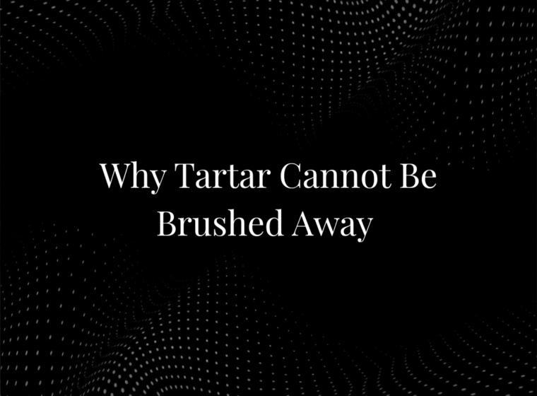 Why Tartar Cannot Be Brushed Away