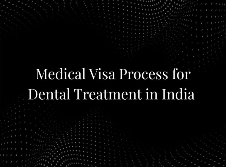 Medical Visa Process for Dental Treatment in India
