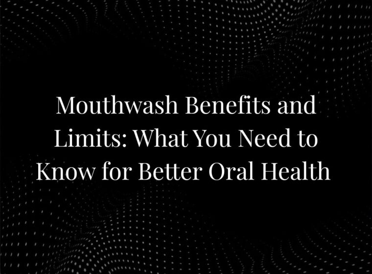 Mouthwash Benefits and Limits: What You Need to Know for Better Oral Health