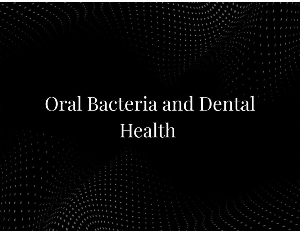 Oral Bacteria and Dental Health