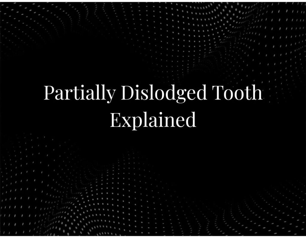 Partially Dislodged Tooth Explained