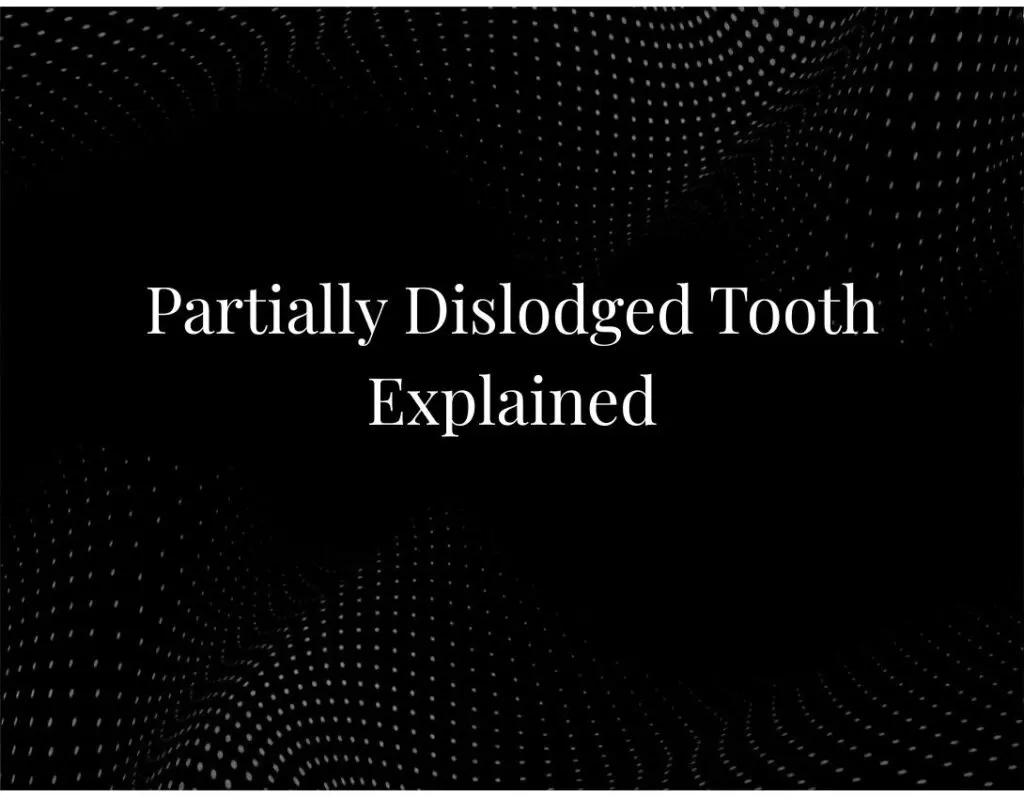 Partially Dislodged Tooth Explained