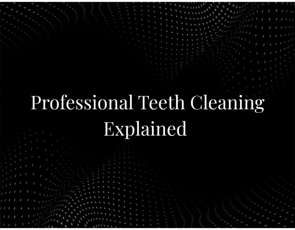 Professional Teeth Cleaning Explained