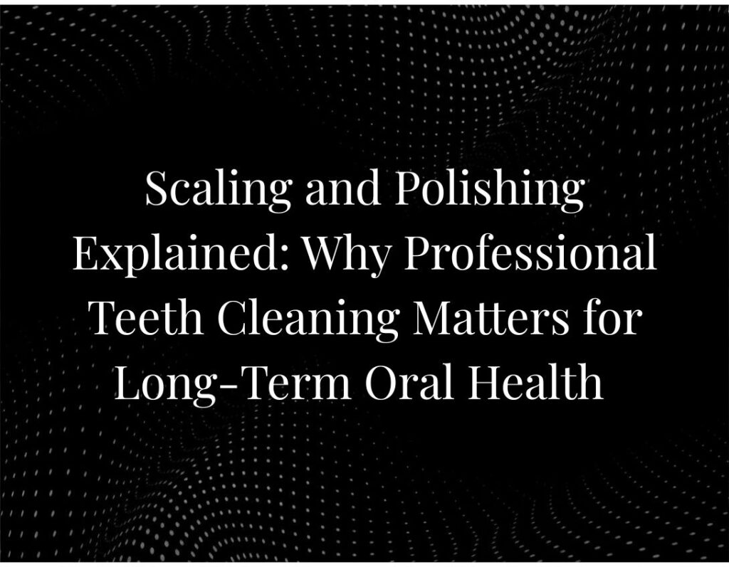 Scaling and Polishing Explained