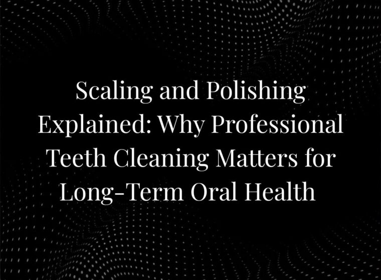Scaling and Polishing Explained: Why Professional Teeth Cleaning Matters for Long-Term Oral Health