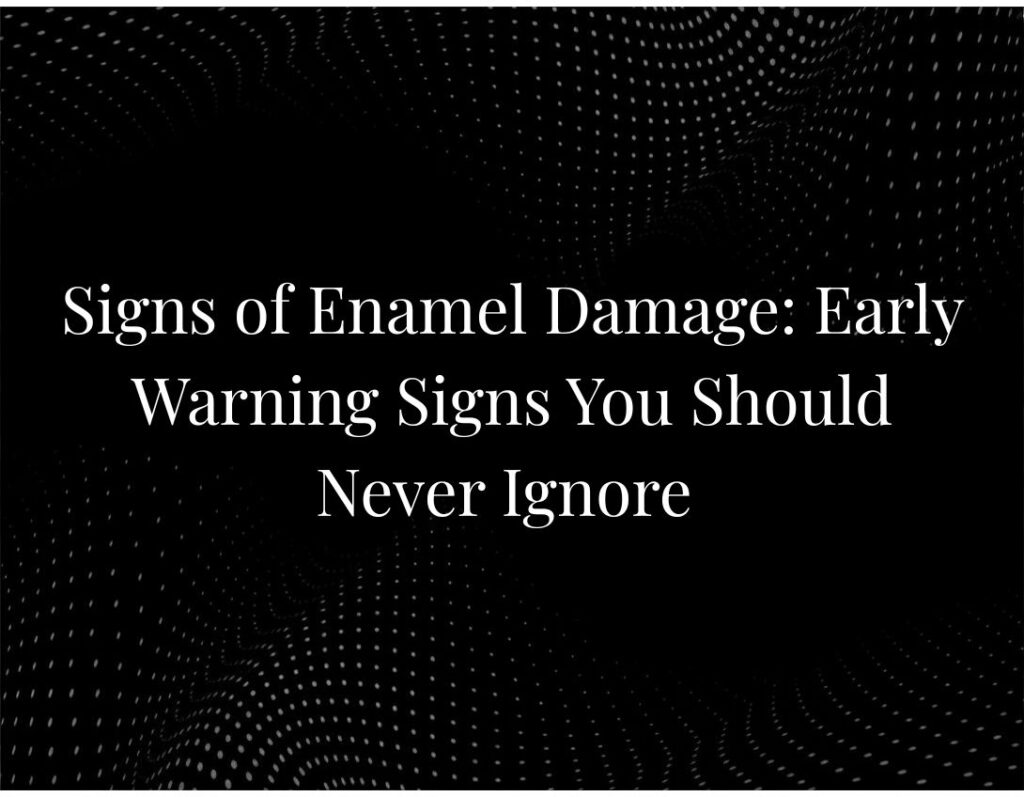 Signs of Enamel Damage