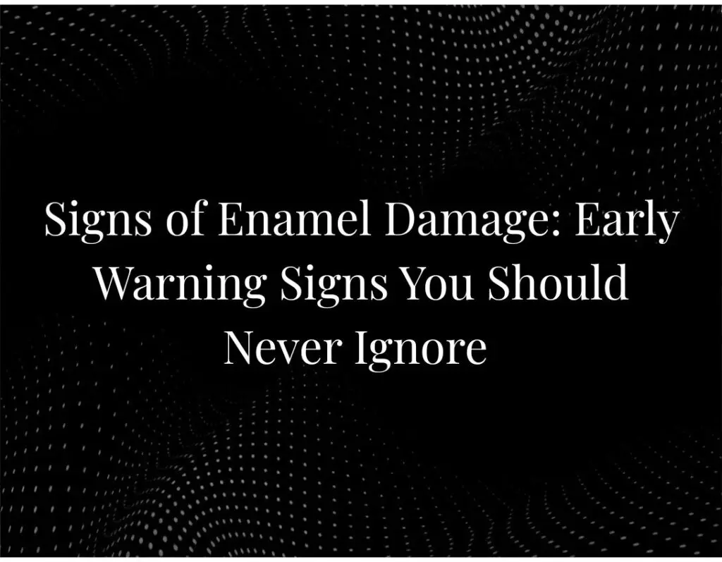 Signs of Enamel Damage