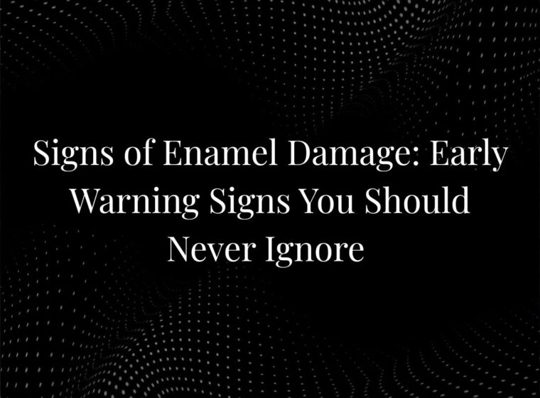 Signs of Enamel Damage: Early Warning Signs You Should Never Ignore