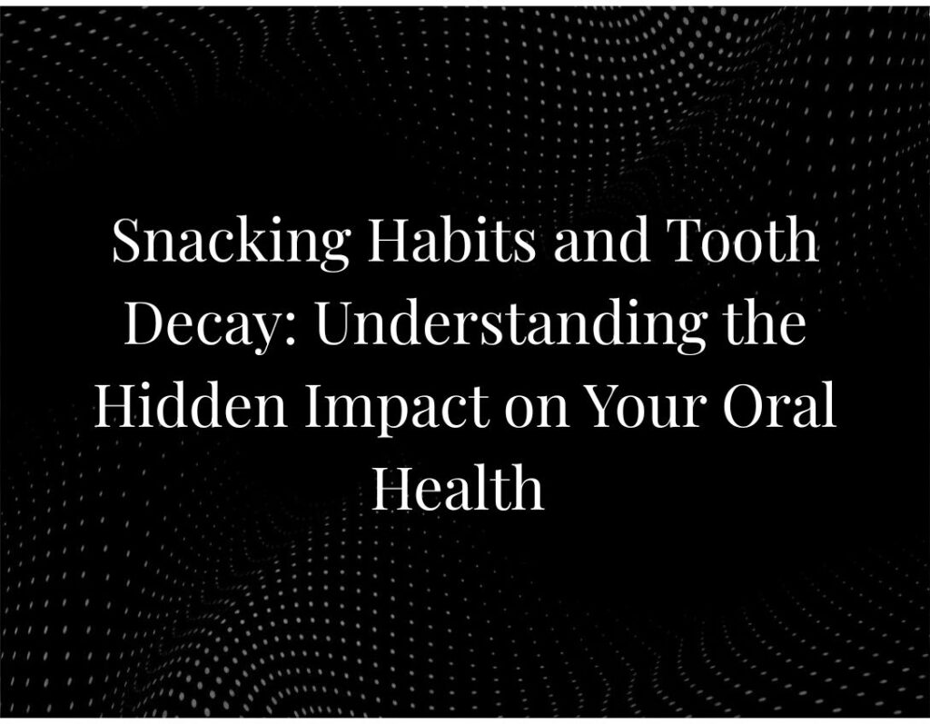 Snacking Habits and Tooth Decay
