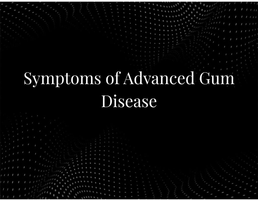 Symptoms of Advanced Gum Disease
