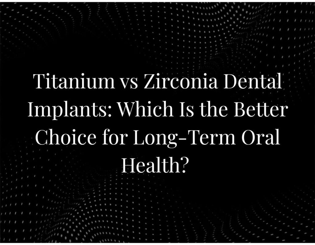 Titanium vs Zirconia Dental