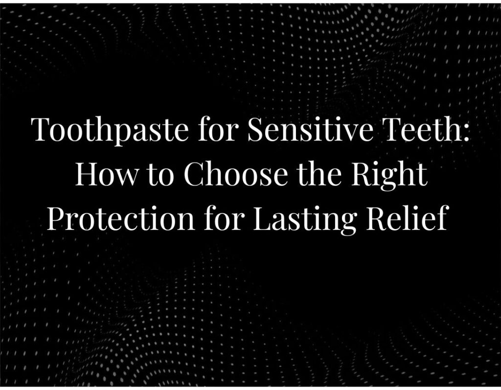 Toothpaste for Sensitive Teeth