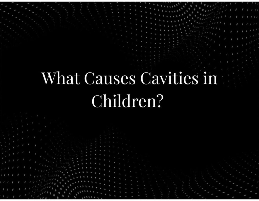 What Causes Cavities in Children?