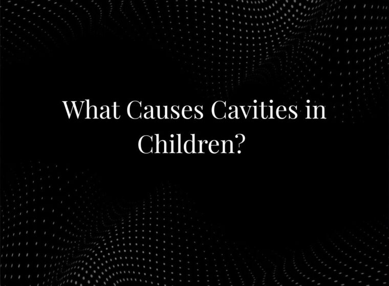 What Causes Cavities in Children?