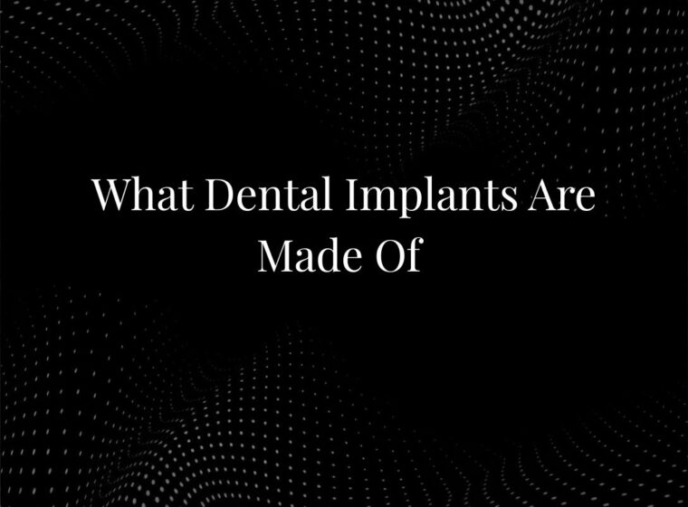 What Dental Implants Are Made Of
