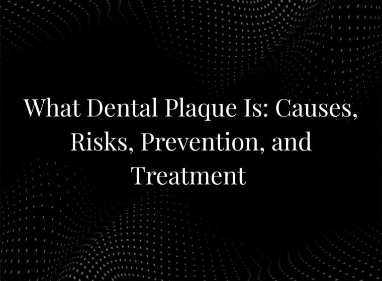 What Dental Plaque Is: Causes, Risks, Prevention, and Treatment