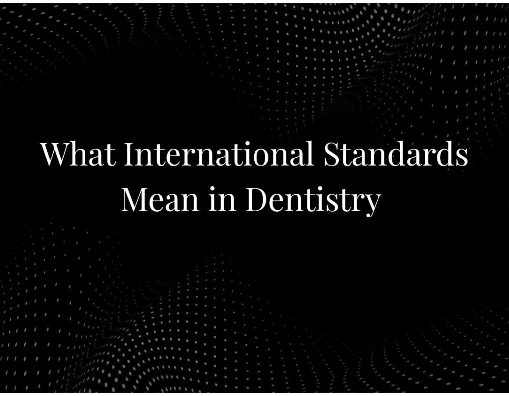What International Standards Mean in Dentistry