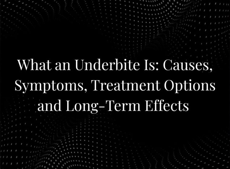 What an Underbite Is: Causes, Symptoms, Treatment Options and Long-Term Effects