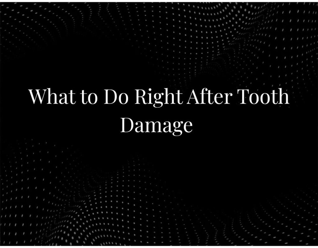 What to Do Right After Tooth Damage