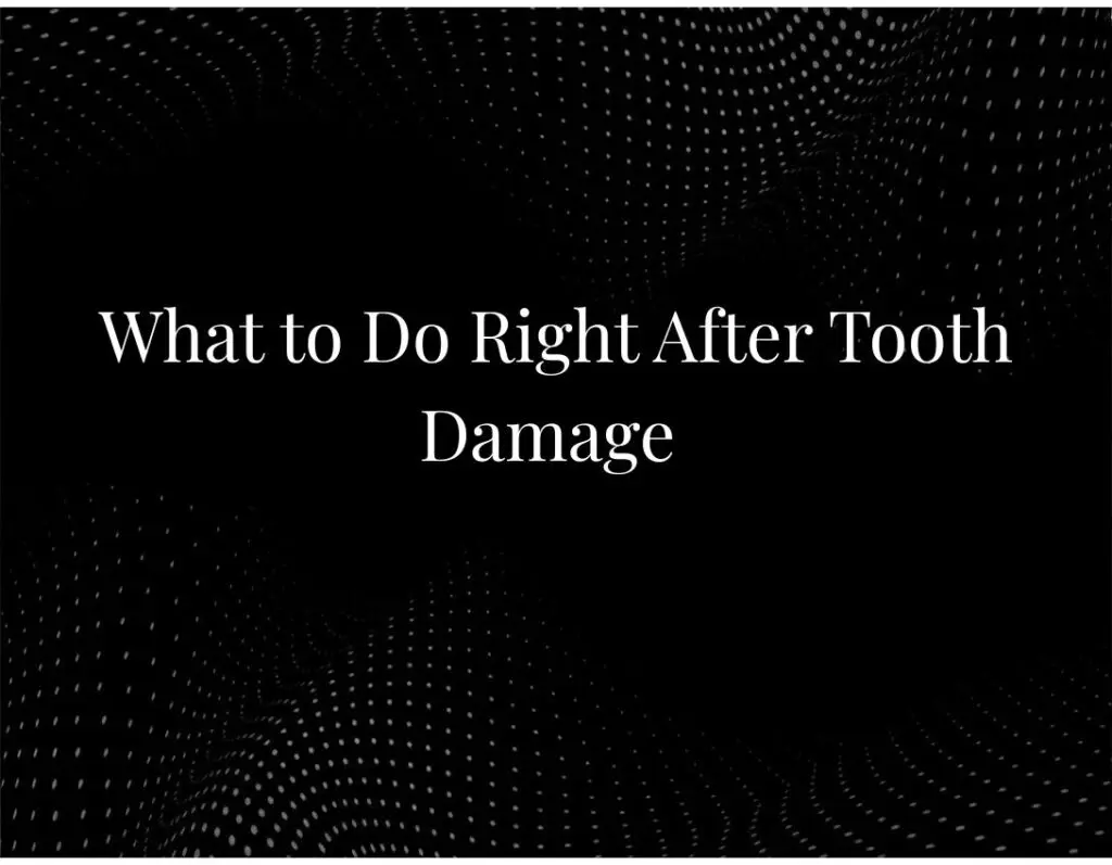What to Do Right After Tooth Damage