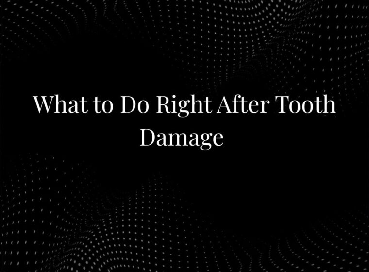 What to Do Right After Tooth Damage