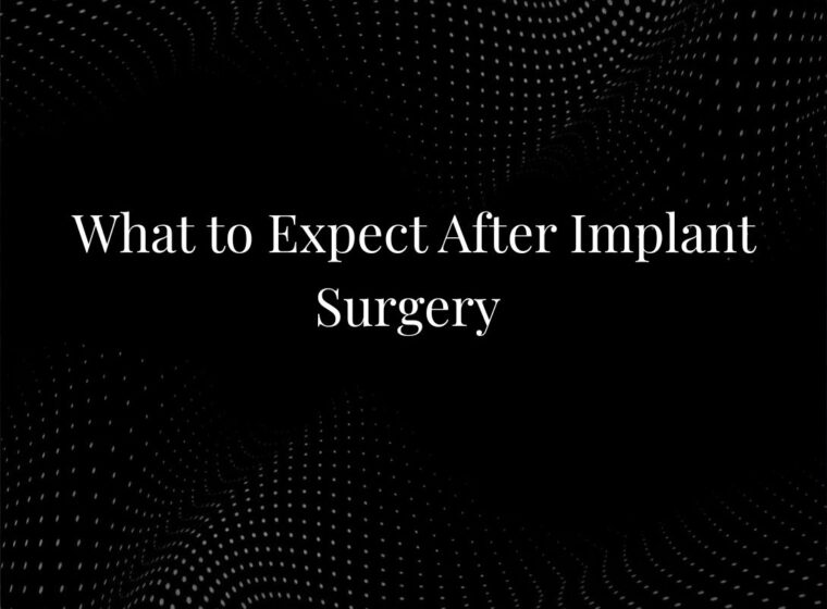What to Expect After Implant Surgery