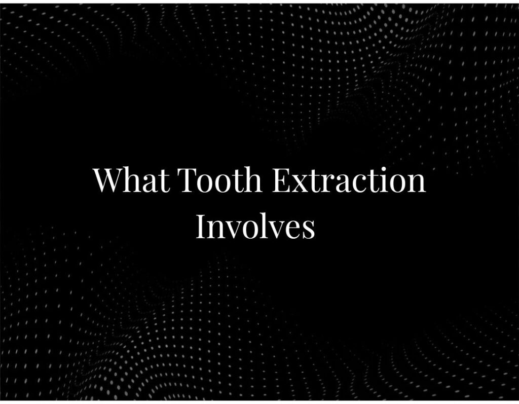 What Tooth Extraction Involves