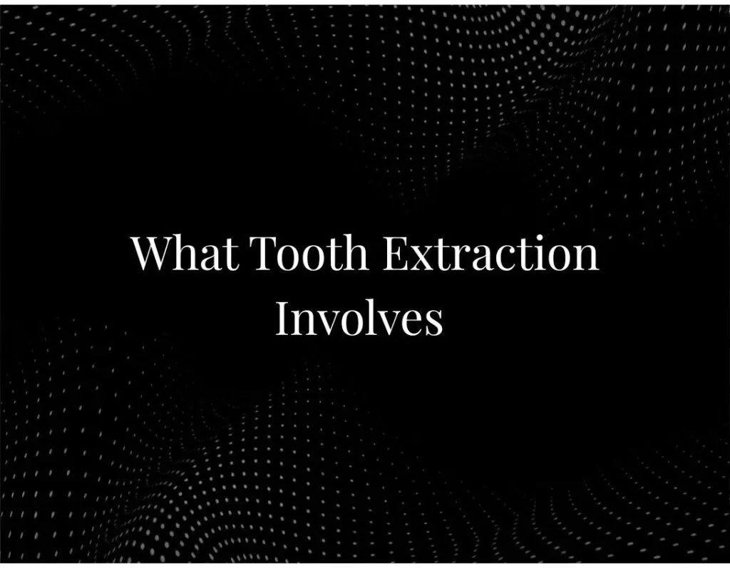 What Tooth Extraction Involves