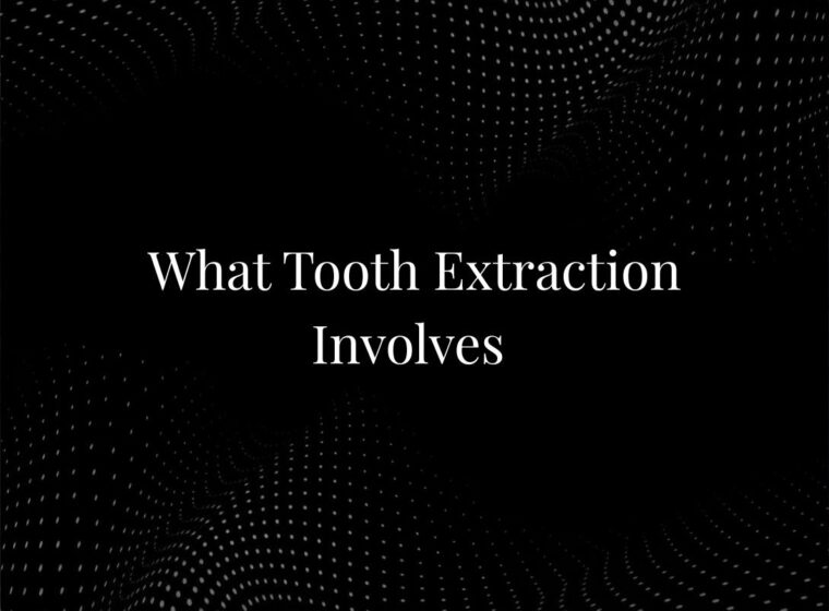 What Tooth Extraction Involves