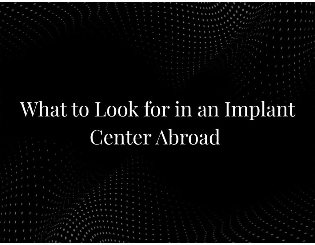 What to Look for in an Implant Center Abroad