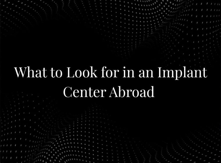 What to Look for in an Implant Center Abroad