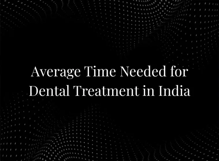 Average Time Needed for Dental Treatment in India