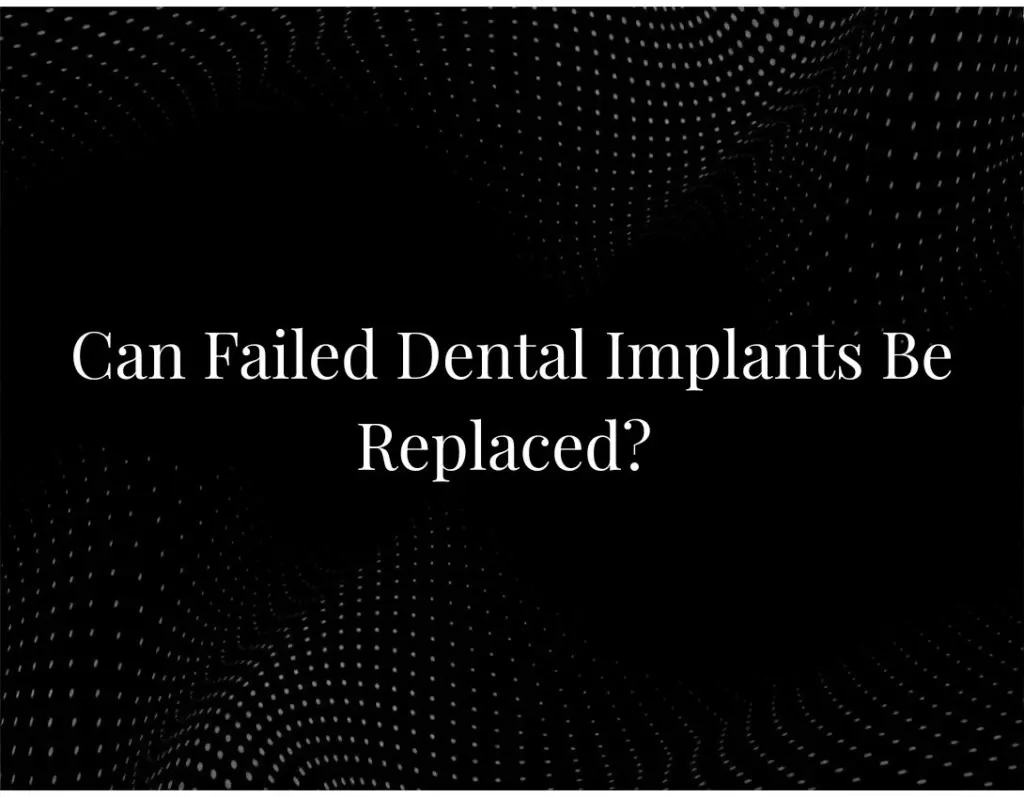 Can Failed Dental Implants Be Replaced?